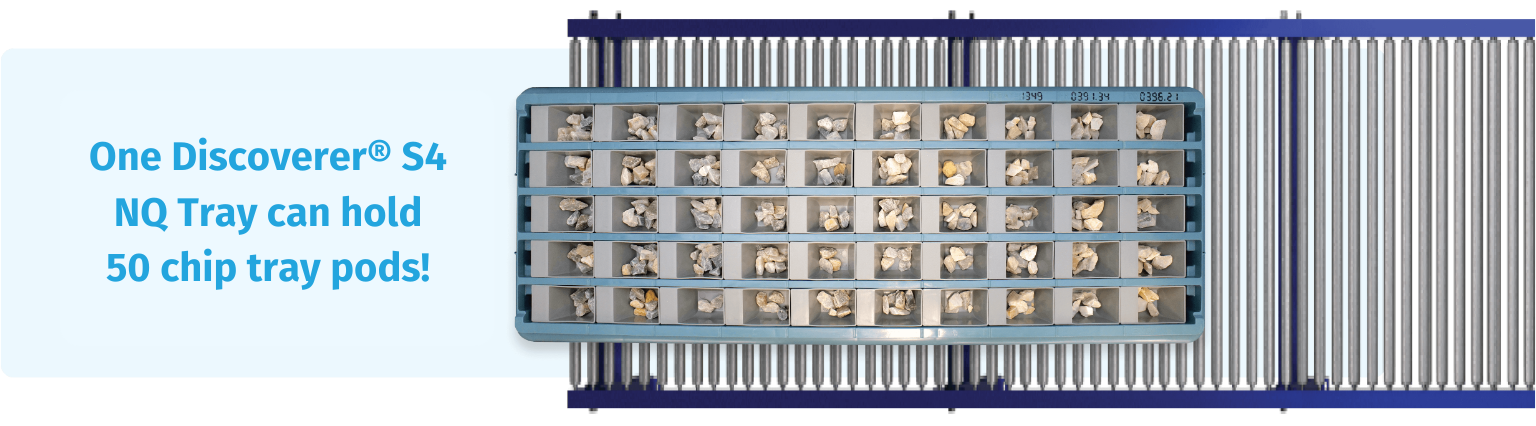 One Discoverer® S4 NQ Tray can hold 50 chip tray pods!